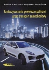 Okładka książki Zanieczyszczenie powietrza spalinami przez transport samochodowy Stanisław Kruczyński, Jerzy Merkisz, Marcin Ślęzak