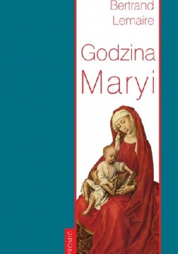 Godzina Maryi Godzina Maryi. Śladami Ludwika Marii Grignion de Montfort i Jana Pawła II