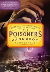 Okładka książki The Poisoner's Handbook: Murder and the Birth of Forensic Medicine in Jazz Age New York Deborah Blum
