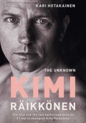 Okładka książki The Unknown Kimi Räikkönen Kari Hotakainen