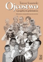 Okładka książki Ojcostwo w perspektywie pokoleniowej Tomasz Sosnowski