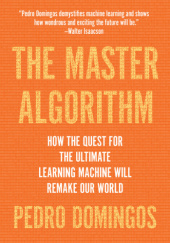 Okładka książki The Master Algorithm: How the Quest for the Ultimate Learning Machine Will Remake Our World Pedro Domingos