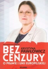 Okładka książki Bez cenzury. O prawie i Unii Europejskiej Krystyna Pawłowicz, Łukasz Żygadło