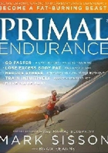 Okładka książki Primal Endurance: Escape chronic cardio and carbohydrate dependency and become a fat burning beast! Brad Kearns, Mark Sisson