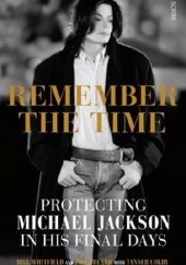 Okładka książki Remember the Time: Protecting Michael Jackson in His Final Days Javon Beard, Tanner Colby, Bill Whitfield