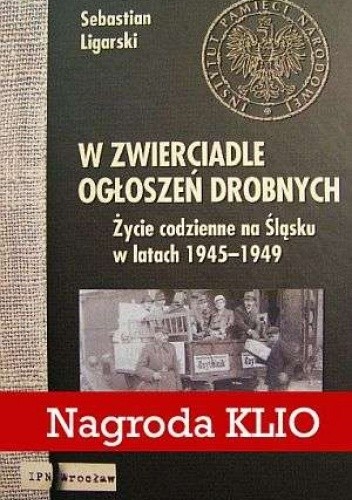 Okładka książki W zwierciadle ogłoszeń drobnych. Życie codzienne na Śląsku w latach 1945-1949 Sebastian Ligarski