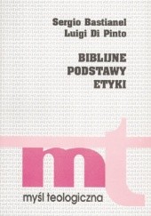 Okładka książki Biblijne podstawy etyki Sergio Bastianel, Luigi Di Pinto