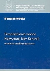 Okładka książki Przedsiębiorca wobec Najwyższej Izby Kontroli. Studium publicznoprawne Krystyna Pawłowicz