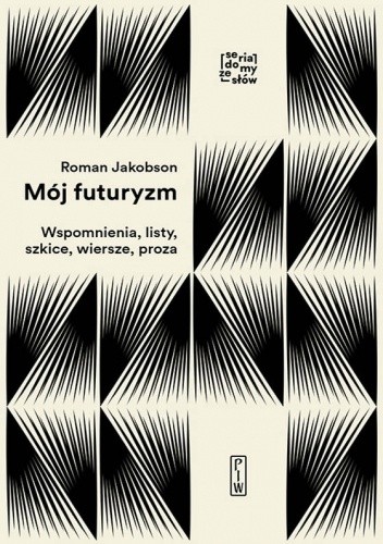 Okładka książki Mój futuryzm. Wspomnienia, listy, szkice, wiersze, proza Roman Jakobson