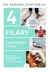 Okładka książki 4 filary zdrowego życia. Jak zmienić codzienne nawyki, by dłużej żyć i cieszyć się zdrowiem Rangan Chatterjee