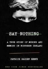 Okładka książki Say Nothing: A True Story of Murder and Memory in Northern Ireland Patrick Radden Keefe