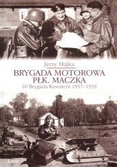 Okładka książki Brygada Motorowa płk. Maczka Jerzy Majka
