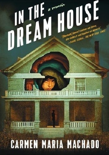 Okładka książki In the Dream House Carmen Maria Machado