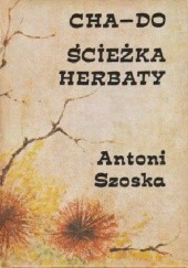 Okładka książki Cha-do. Ścieżka herbaty Antoni Szoska
