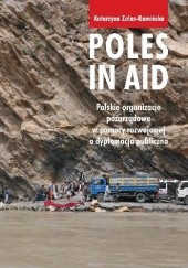 Okładka książki Poles in Aid. Polskie organizacje pozarządowe w pomocy rozwojowej a dyplomacja publiczna Katarzyna Zalas-Kamińska