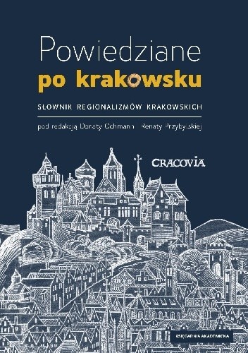 Powiedziane po krakowsku. Słownik regionalizmów krakowskich [Wydanie IV poprawione]