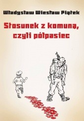 Okładka książki Stosunek z komuną, czyli półpasiec Władysław Wiesław Piątek