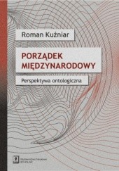 Okładka książki Porządek międzynarodowy. Perspektywa ontologiczna Roman Kuźniar