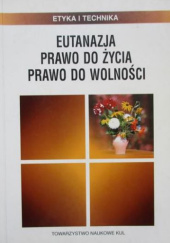 Okładka książki Eutanazja. Prawo do życia, prawo do wolności Barbara Chyrowicz SSpS