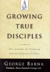 Okładka książki Growing True Disciples: New Strategies for Producing Genuine Followers of Christ George Barna