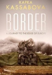 Okładka książki Border: A Journey to the Edge of Europe Kapka Kassabova