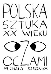 Okładka książki Polska sztuka XX wieku oczami Michała Rzecznika Michał Rzecznik