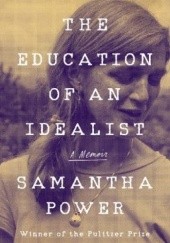 Okładka książki The Education of an Idealist: A Memoir Samantha Power