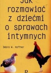 Okładka książki Jak rozmawiać z dziećmi o sprawach intymnych Debra W. Haffner