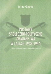Okładka książki Postawy społeczno-polityczne ziemiaństwa w latach 1939–1945 (na przykładzie dystryktu radomskiego) Jerzy Gapys