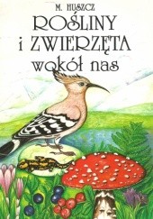 Okładka książki Rośliny i zwierzęta wokół nas Mirosław Huszcz