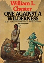 Okładka książki One Against a Wilderness William L. Chester
