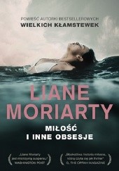 Okładka książki Miłość i inne obsesje Liane Moriarty
