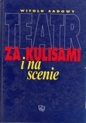 Okładka książki Teatr. Za kulisami i na scenie Witold Sadowy