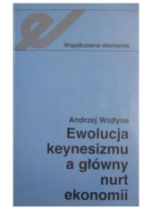 Okładka książki Ewolucja keynesizmu a główny nurt ekonomii Andrzej Wojtyna