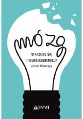 Okładka książki Mózg. Starzenie się i neurodegeneracja Janusz Wiesław Błaszczyk