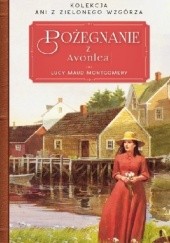 Okładka książki Pożegnanie z Avonlea Lucy Maud Montgomery