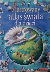 Okładka książki Ilustrowany atlas świata dla dzieci praca zbiorowa