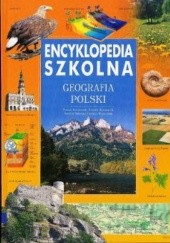 Okładka książki Encyklopedia szkolna. Geografia polski Urszula Kaczmarek, Daniela Sołowiej, Dariusz Wrzesiński