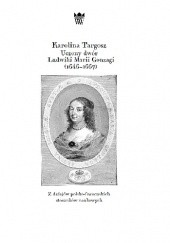 Okładka książki Uczony dwór Ludwiki Marii Gonzagi (1646 – 1667). Z dziejów polsko-francuskich stosunków naukowych Karolina Targosz