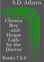 Okładka książki Chosen Boy and House Calls by the Doctor: Books 7 & 8 Sammy D. Adams