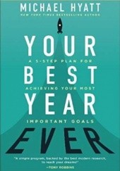 Okładka książki Your Best Year Ever: A 5-Step Plan for Achieving Your Most Important Goals Michael Hyatt