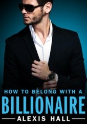 Okładka książki How to Belong with a Billionaire Alexis Hall