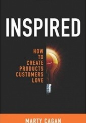 Okładka książki Inspired: How To Create Products Customers Love Marty Cagan