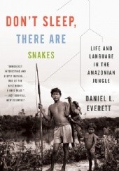 Okładka książki Don’t Sleep, There Are Snakes. Life and language in the Amazonian Jungle Daniel L. Everett