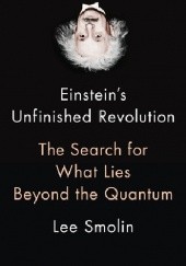 Okładka książki Einstein's Unfinished Revolution: The Search for What Lies Beyond the Quantum Lee Smolin