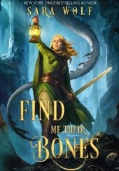 Okładka książki Find Me Their Bones Sara Wolf