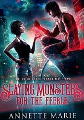 Okładka książki Slaying Monsters for the Feeble Annette Marie