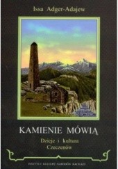 Okładka książki Kamienie mówią: dzieje i kultura Czeczenów Issa Adger-Adajew