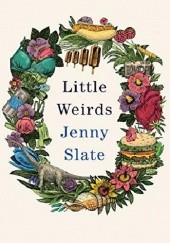 Okładka książki Little Weirds Jenny Slate