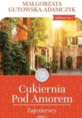 Okładka książki Cukiernnia Pod Amorem. Zajezierscy cz. 1 Małgorzata Gutowska-Adamczyk